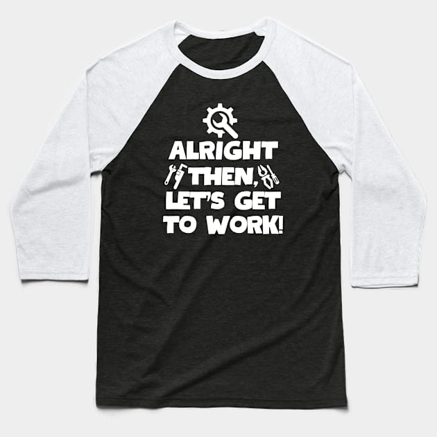 Alright then, let's get to work! Baseball T-Shirt by mksjr